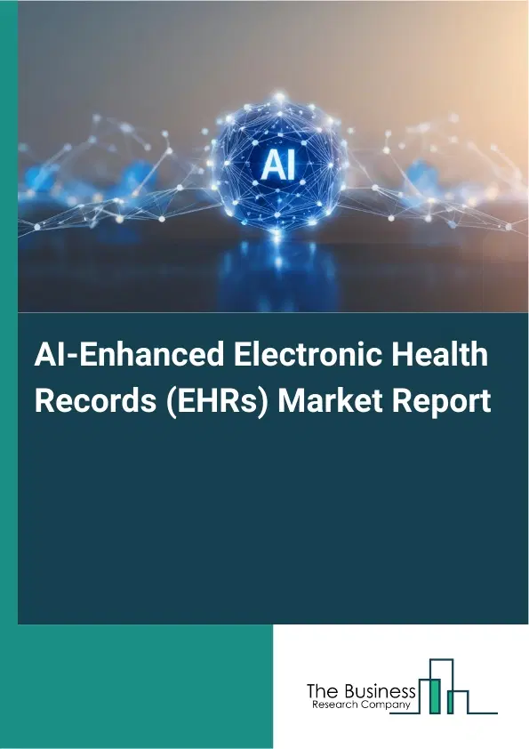 Global AI-Enhanced Electronic Health Records (EHRs) Market Report 2026 Global AI-Enhanced Electronic Health Records (EHRs) Market Report 2026