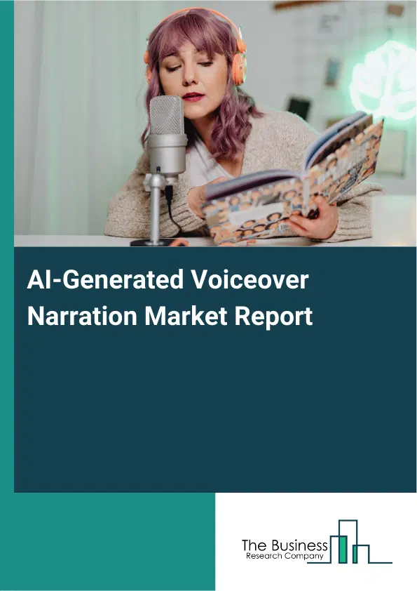 Global AI-Generated Voiceover Narration Market Report 2026 Global AI-Generated Voiceover Narration Market Report 2026