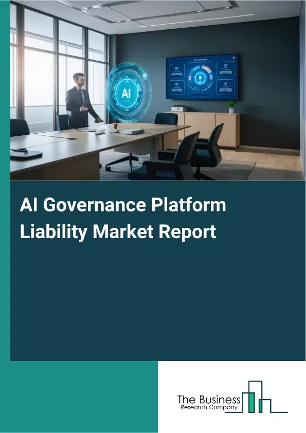 Global AI Governance Platform Liability Market Report 2026 Global AI Governance Platform Liability Market Report 2026