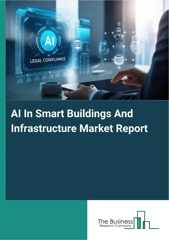 Global AI In Smart Buildings And Infrastructure Market Report 2026 Global AI In Smart Buildings And Infrastructure Market Report 2026
