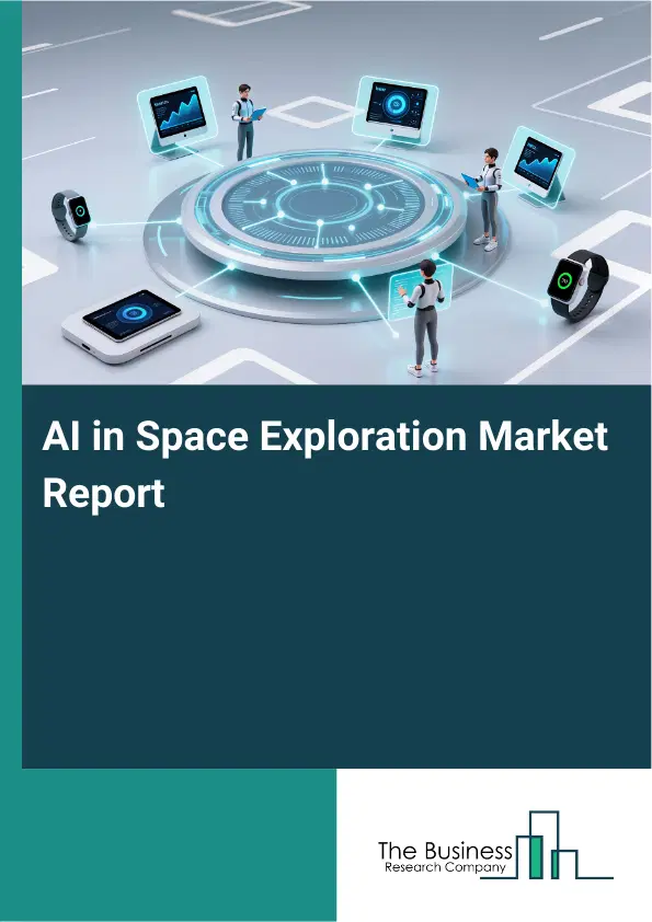 Global AI in Space Exploration Market Report 2026 Global AI in Space Exploration Market Report 2026