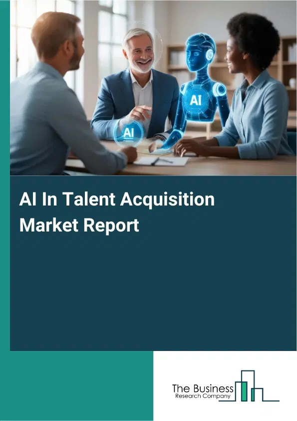 Global AI In Talent Acquisition Market Report 2026 Global AI In Talent Acquisition Market Report 2026