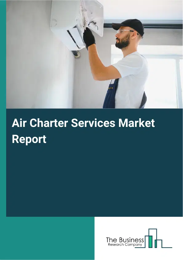 Global Air Charter Services Market Report 2026 Global Air Charter Services Market Report 2026