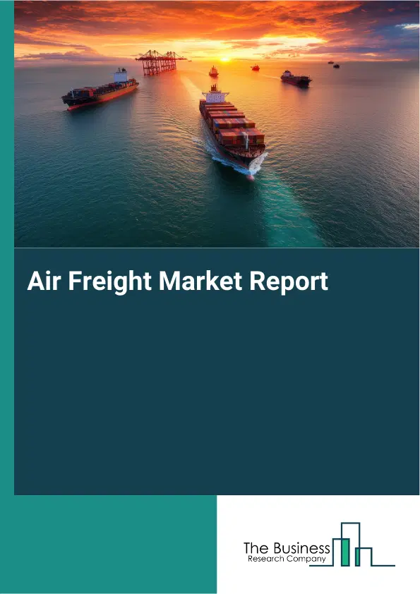 Global Air Freight Market Report 2026 Global Air Freight Market Report 2026