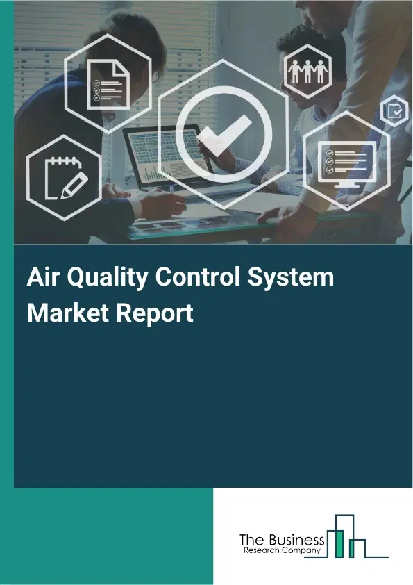 Global Air Quality Control System Market Report 2026 Global Air Quality Control System Market Report 2026
