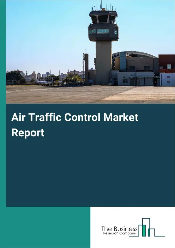 Global Air Traffic Control Market Report 2026 Global Air Traffic Control Market Report 2026