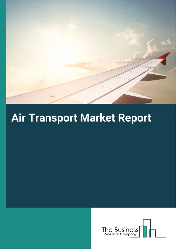 Global Air Transport Market Report 2026 Global Air Transport Market Report 2026