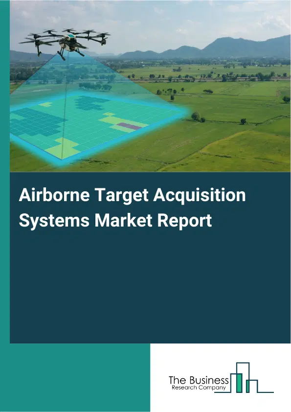Airborne Target Acquisition Systems Market Report 2026 Airborne Target Acquisition Systems Market Report 2026