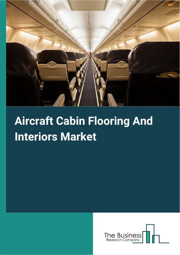 Aircraft Cabin Flooring And Interiors Market Report 2026 Aircraft Cabin Flooring And Interiors Market Report 2026