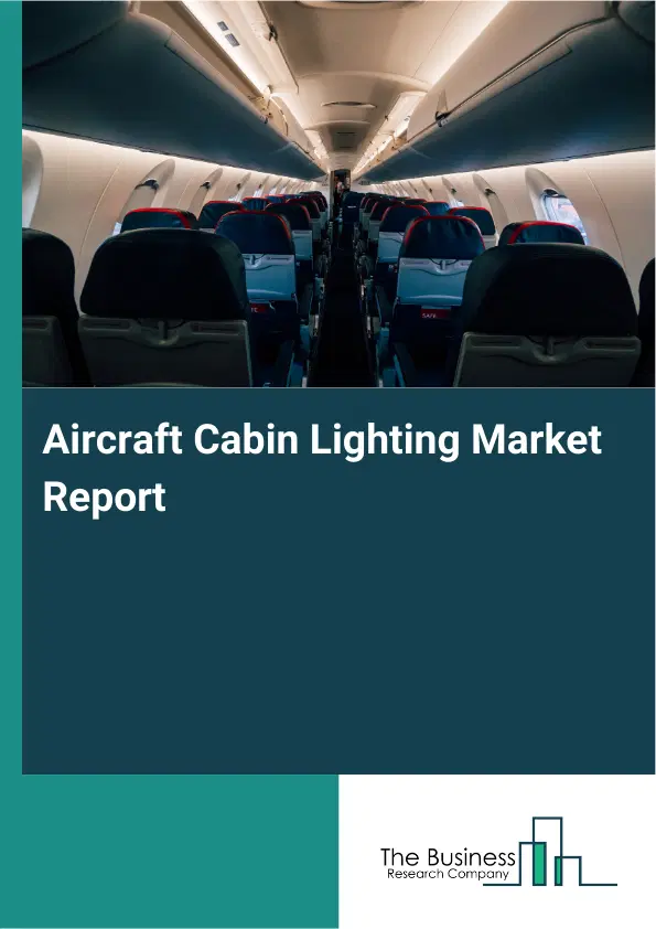 Global Aircraft Cabin Lighting Market Report 2026 Global Aircraft Cabin Lighting Market Report 2026