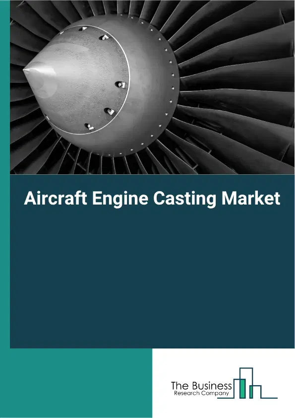 Aircraft Engine Casting Market Report 2026 Aircraft Engine Casting Market Report 2026