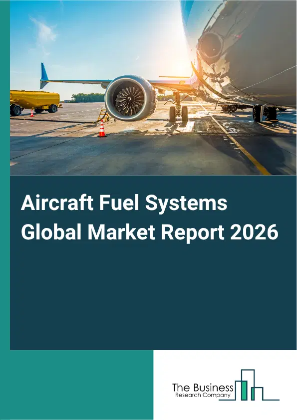 Aircraft Fuel Systems Market Report 2026 Aircraft Fuel Systems Market Report 2026
