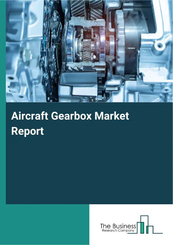 Global Aircraft Gearbox Market Report 2026 Global Aircraft Gearbox Market Report 2026