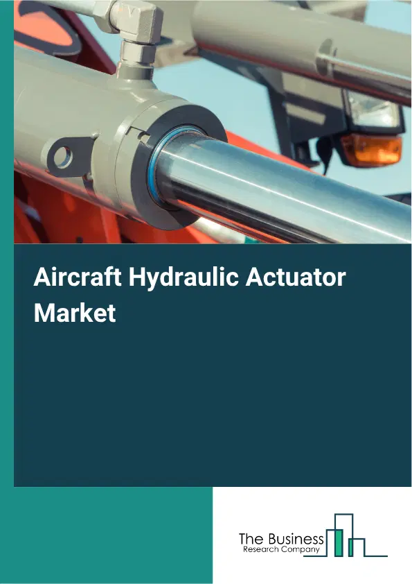 Aircraft Hydraulic Actuator Market Report 2026 Aircraft Hydraulic Actuator Market Report 2026