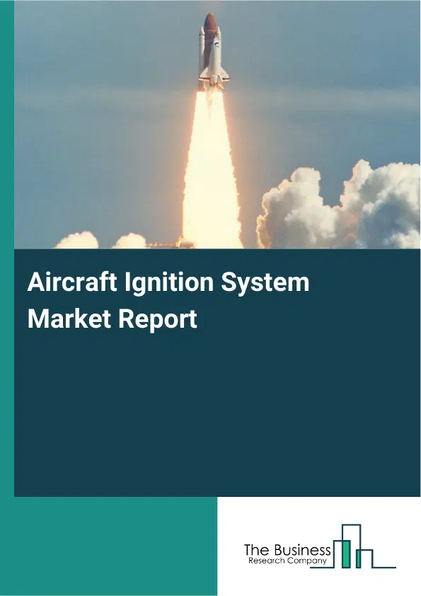 Global Aircraft Ignition System Market Report 2026 Global Aircraft Ignition System Market Report 2026