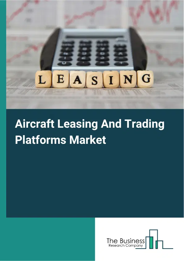 Aircraft Leasing And Trading Platforms Market Report 2026 Aircraft Leasing And Trading Platforms Market Report 2026