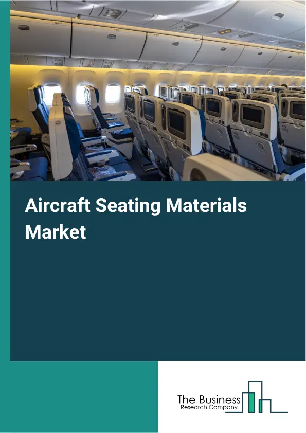 Aircraft Seating Materials Market Report 2026 Aircraft Seating Materials Market Report 2026