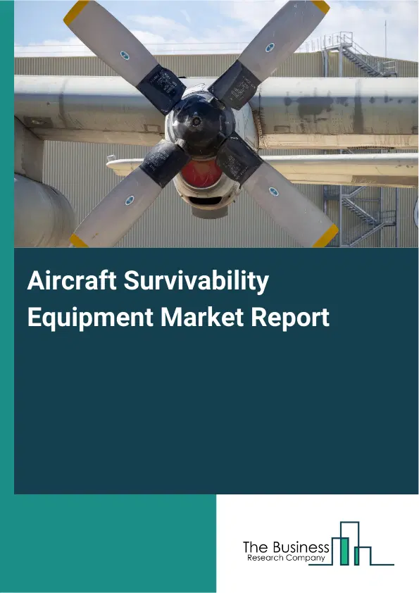 Global Aircraft Survivability Equipment Market Report 2026 Global Aircraft Survivability Equipment Market Report 2026