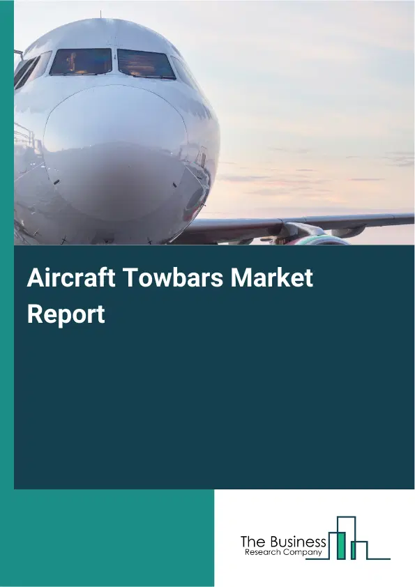 Global Aircraft Towbars Market Report 2026 Global Aircraft Towbars Market Report 2026