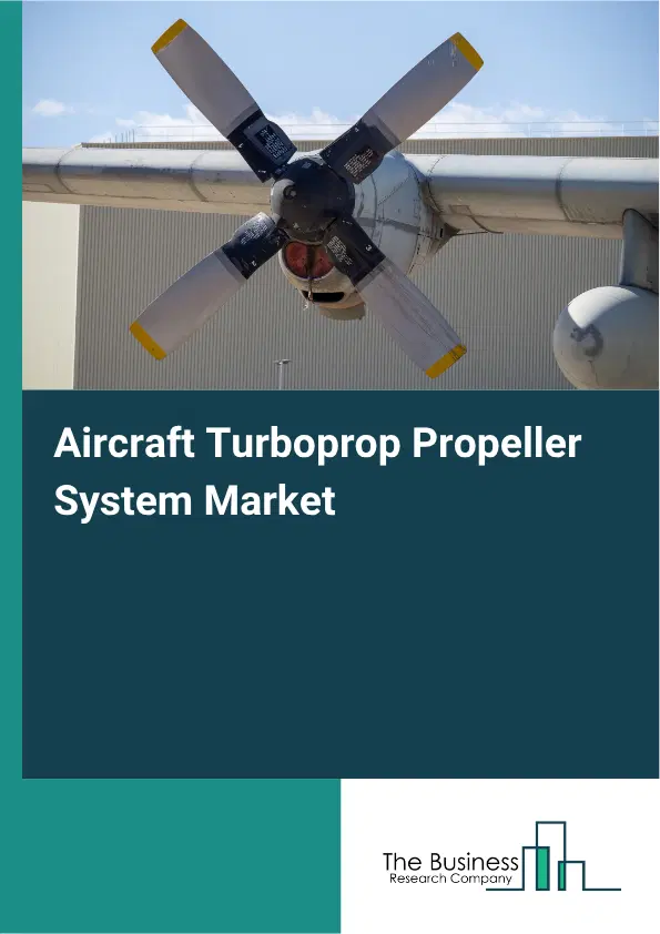 Aircraft Turboprop Propeller System Market Report 2026 Aircraft Turboprop Propeller System Market Report 2026