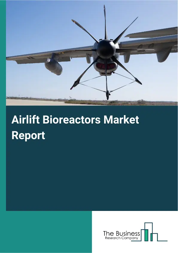 Global Airlift Bioreactors Market Report 2026 Global Airlift Bioreactors Market Report 2026