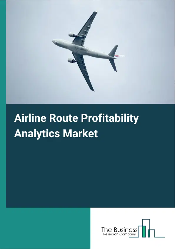Airline Route Profitability Analytics Market Report 2026 Airline Route Profitability Analytics Market Report 2026