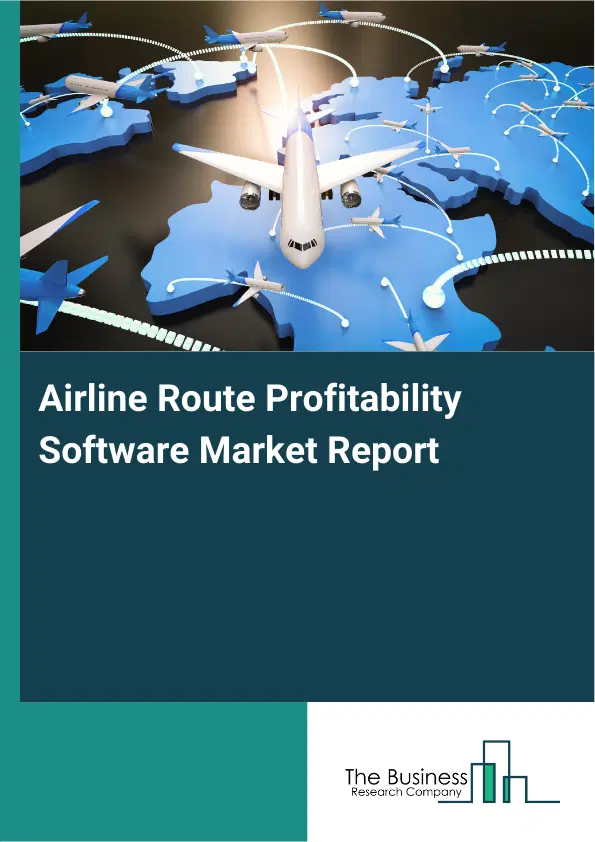Global Airline Route Profitability Software Market Report 2026 Global Airline Route Profitability Software Market Report 2026