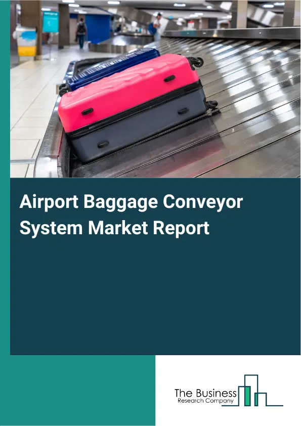 Global Airport Baggage Conveyor System Market Report 2026 Global Airport Baggage Conveyor System Market Report 2026