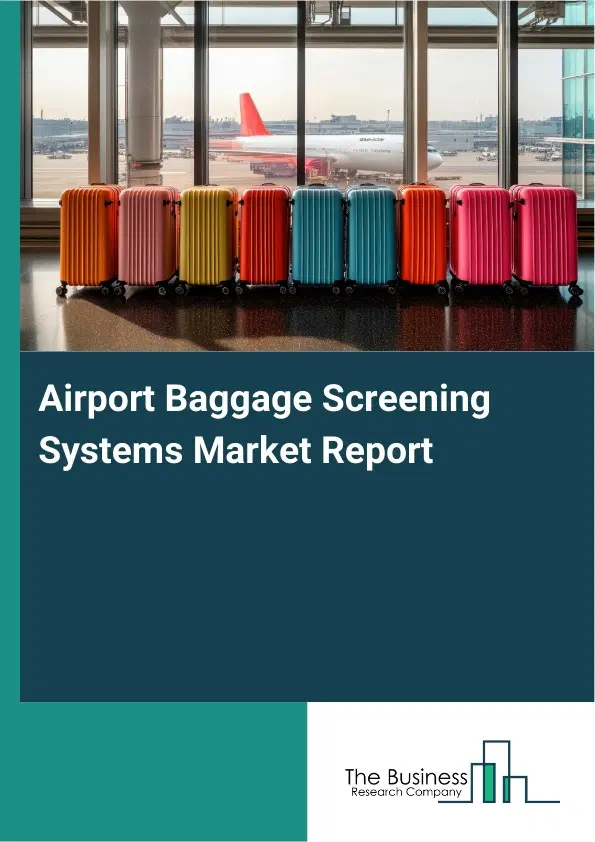 Global Airport Baggage Screening Systems Market Report 2026 Global Airport Baggage Screening Systems Market Report 2026