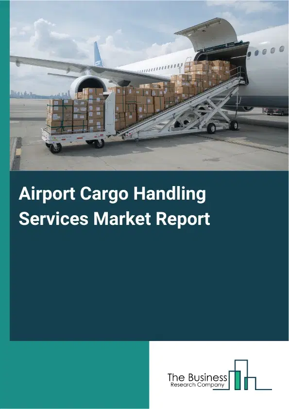 Global Airport Cargo Handling Services Market Report 2026 Global Airport Cargo Handling Services Market Report 2026