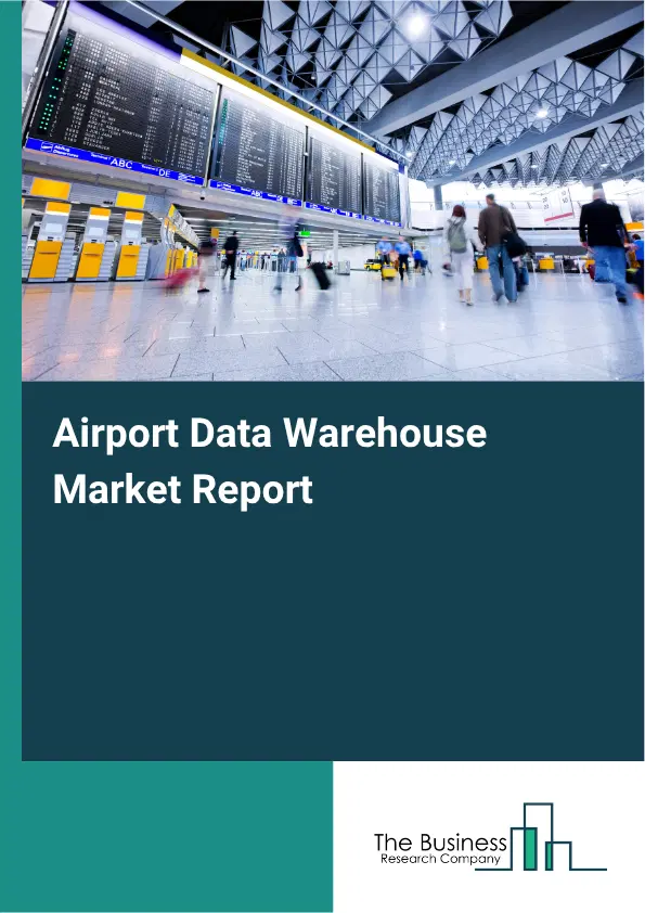 Airport Data Warehouse Market Report 2026 Airport Data Warehouse Market Report 2026