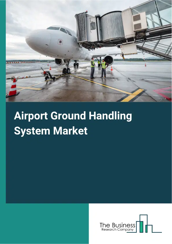 Airport Ground Handling System Market Report 2026 Airport Ground Handling System Market Report 2026
