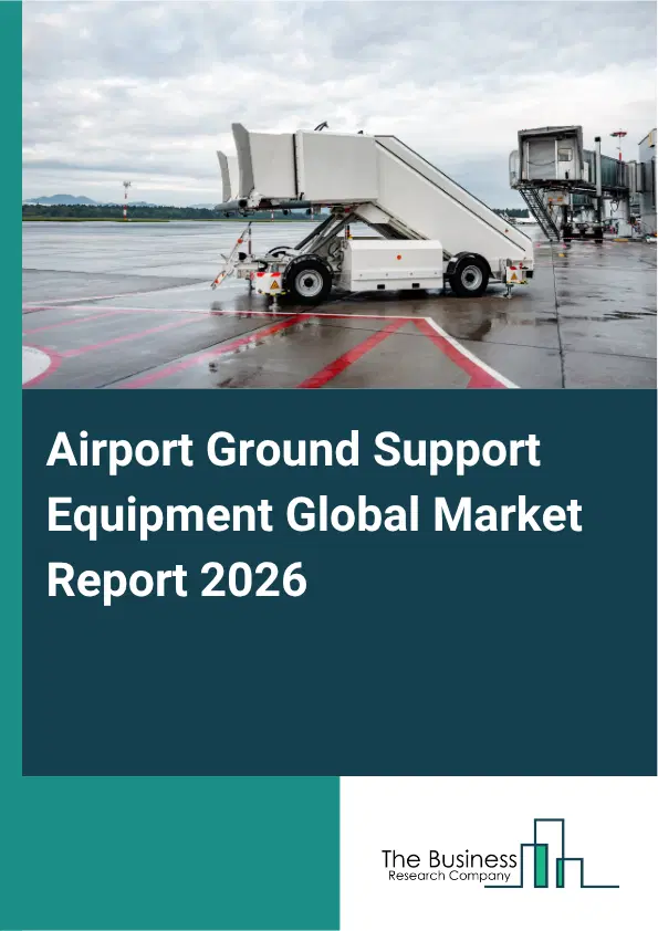 Airport Ground Support Equipment Market Report 2026 Airport Ground Support Equipment Market Report 2026
