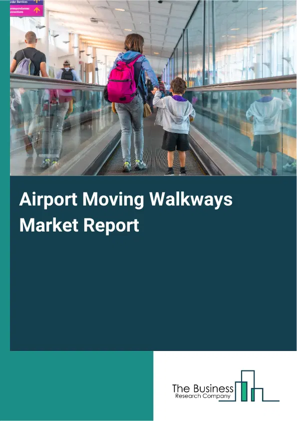 Global Airport Moving Walkways Market Report 2026 Global Airport Moving Walkways Market Report 2026