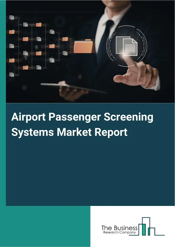 Global Airport Passenger Screening Systems Market Report 2026 Global Airport Passenger Screening Systems Market Report 2026