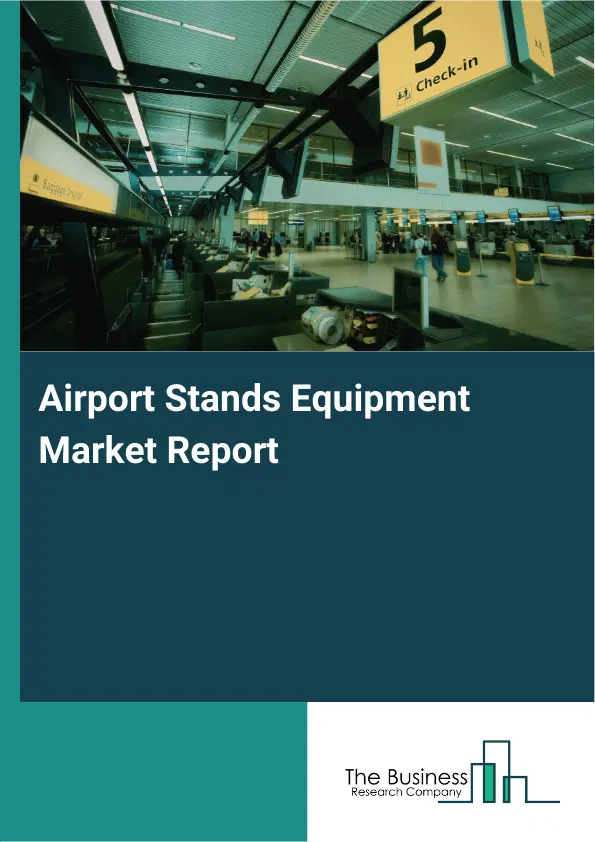 Global Airport Stands Equipment Market Report 2026 Global Airport Stands Equipment Market Report 2026