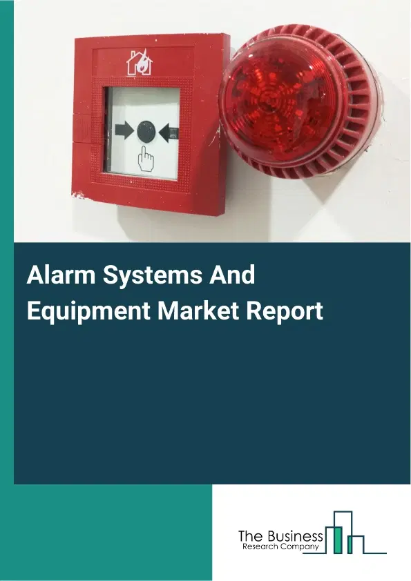Global Alarm Systems And Equipment Market Report 2026 Global Alarm Systems And Equipment Market Report 2026