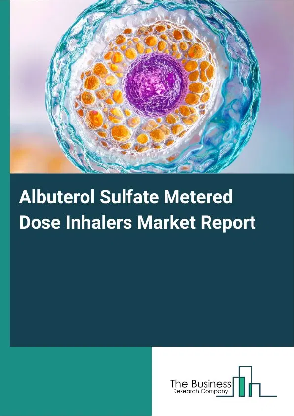 Global Albuterol Sulfate Metered Dose Inhalers Market Report 2026 Global Albuterol Sulfate Metered Dose Inhalers Market Report 2026