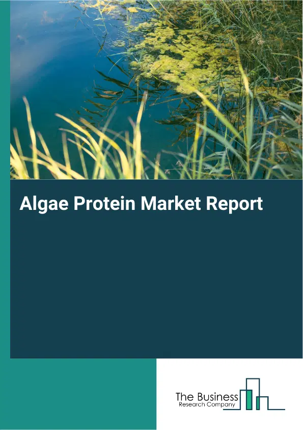Global Algae Protein Market Report 2026 Global Algae Protein Market Report 2026