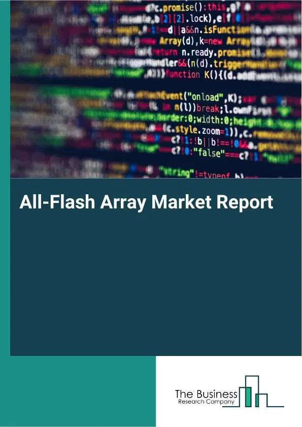 Global All-Flash Array Market Report 2026 Global All-Flash Array Market Report 2026