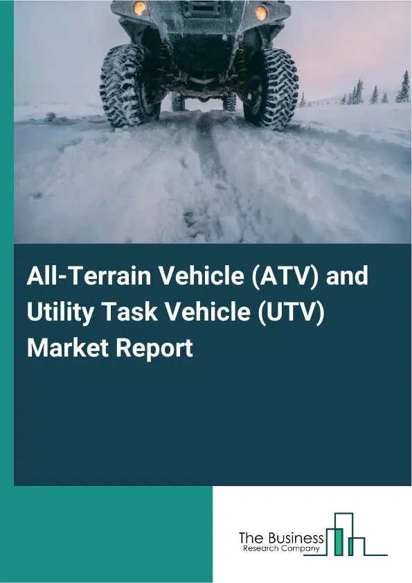 Global All-Terrain Vehicle (ATV) and Utility Task Vehicle (UTV) Market Report 2026 Global All-Terrain Vehicle (ATV) and Utility Task Vehicle (UTV) Market Report 2026