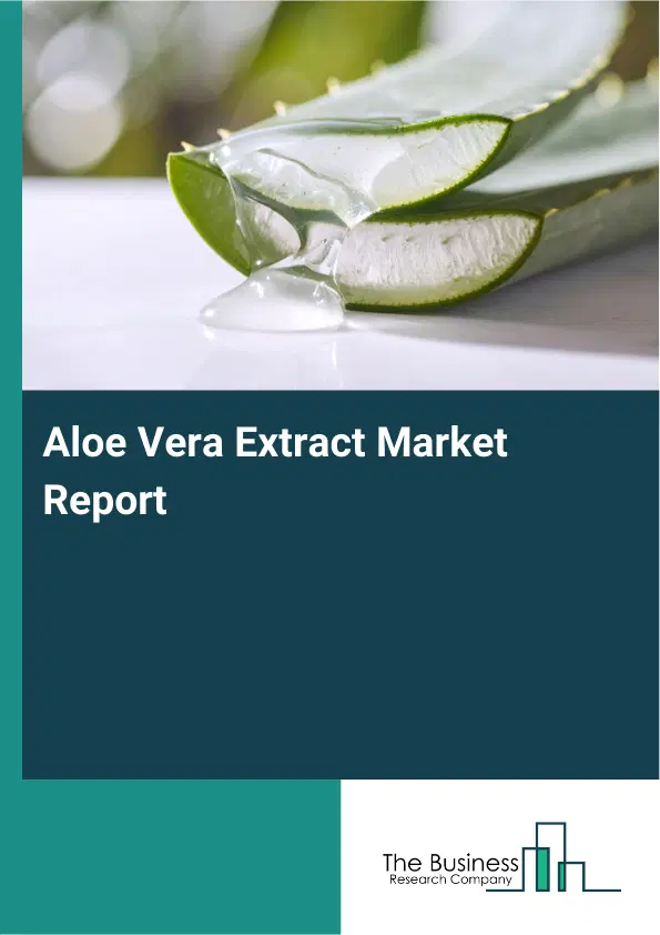 Global Aloe Vera Extract Market Report 2026 Global Aloe Vera Extract Market Report 2026