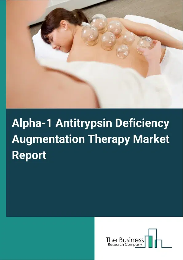 Global Alpha-1 Antitrypsin Deficiency Augmentation Therapy Market Report 2026 Global Alpha-1 Antitrypsin Deficiency Augmentation Therapy Market Report 2026