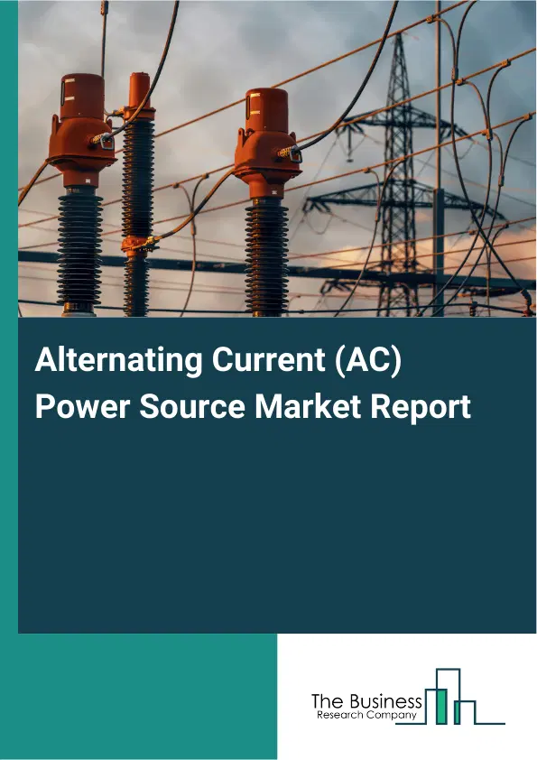Global Alternating Current (AC) Power Source Market Report 2026 Global Alternating Current (AC) Power Source Market Report 2026