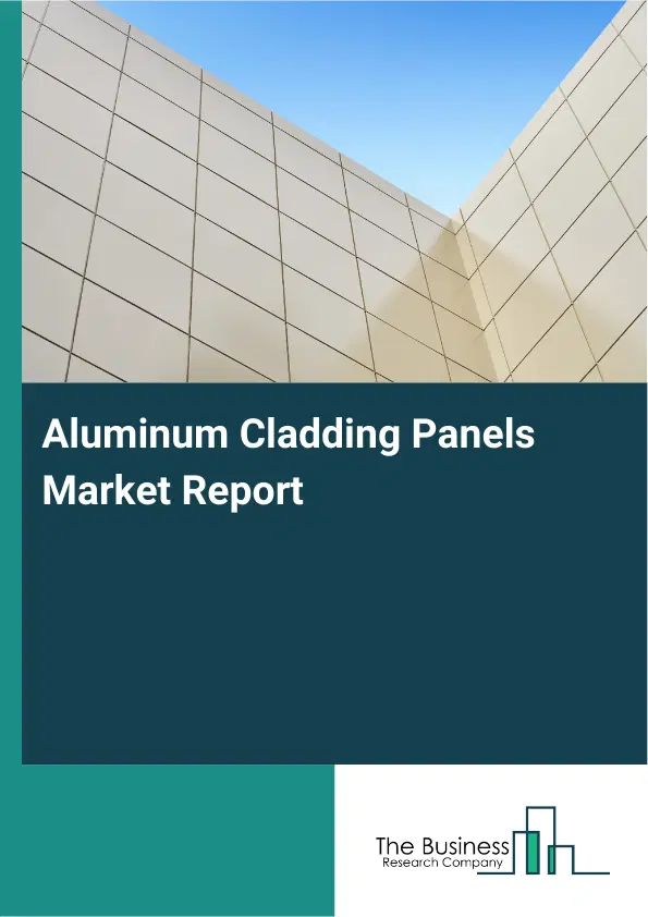 Global Aluminum Cladding Panels Market Report 2026 Global Aluminum Cladding Panels Market Report 2026