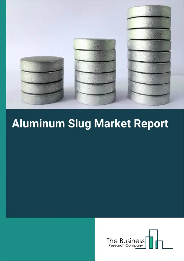 Global Aluminum Slug Market Report 2026 Global Aluminum Slug Market Report 2026