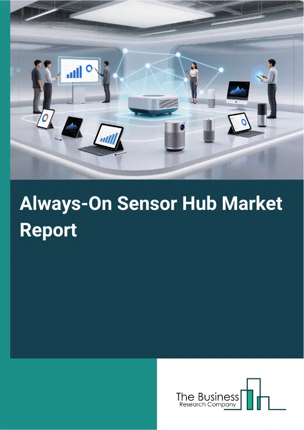 Global Always-On Sensor Hub Market Report 2026 Global Always-On Sensor Hub Market Report 2026