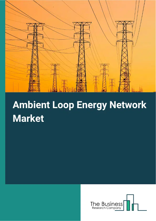 Ambient Loop Energy Network Market Report 2026 Ambient Loop Energy Network Market Report 2026