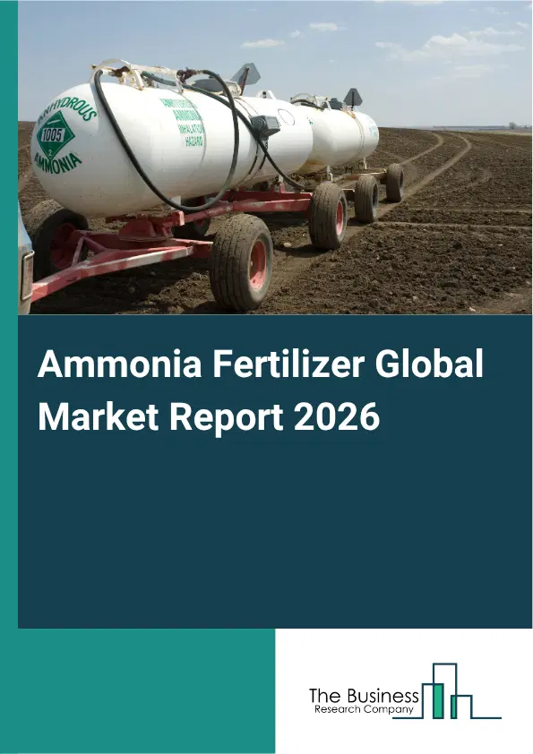 Ammonia Fertilizer Market Report 2026 Ammonia Fertilizer Market Report 2026