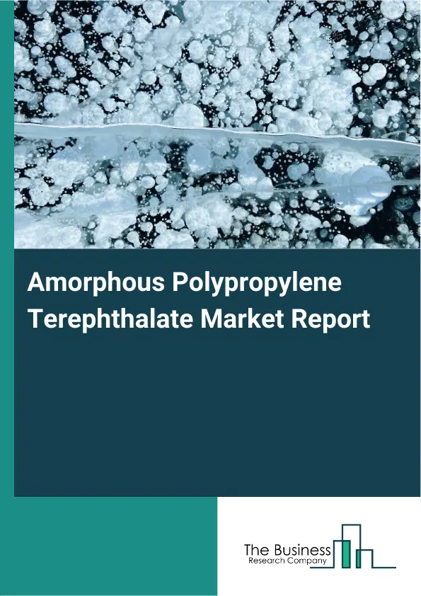 Global Amorphous Polypropylene Terephthalate Market Report 2026 Global Amorphous Polypropylene Terephthalate Market Report 2026